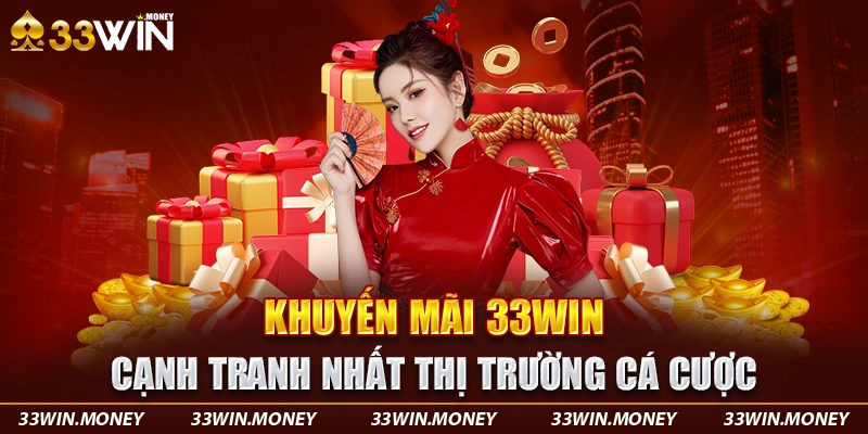 Khuyến mãi 33win cạnh tranh nhất thị trường cá cược