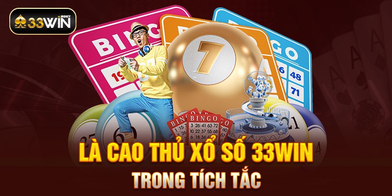 Là cao thủ xổ số 33WIN trong tích tắc