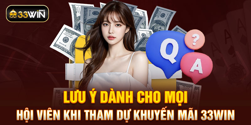 Lưu ý dành cho mọi hội viên khi tham dự khuyến mãi 33win 