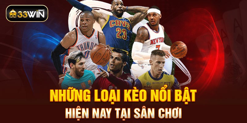 Những loại kèo nổi bật hiện nay tại sân chơi