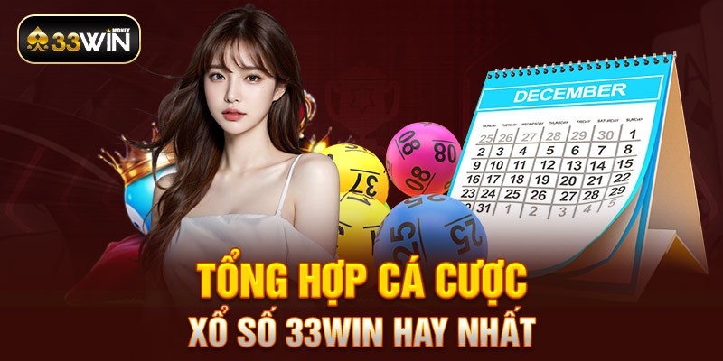 Tổng hợp cá cược xổ số 33WIN hay nhất