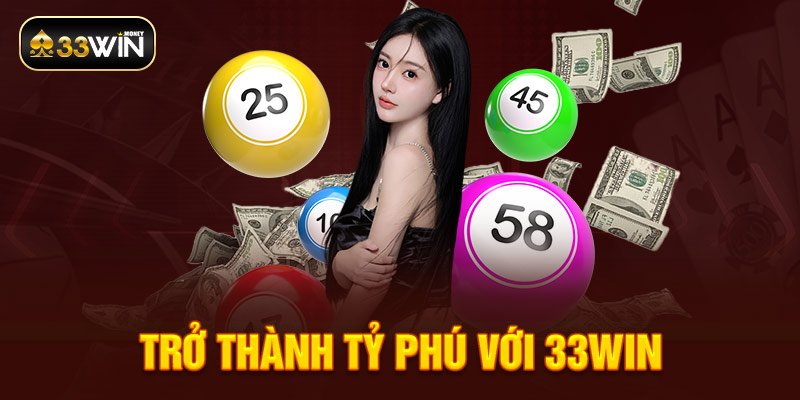 Trở thành tỷ phú với 33WIN