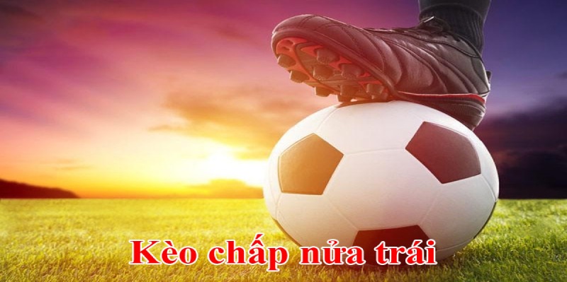 Cách chơi kèo chấp nửa trái siêu dễ