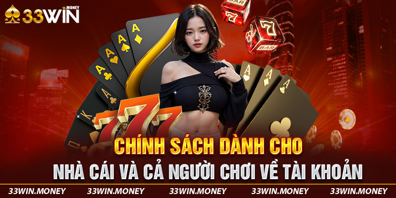 Chính sách dành cho nhà cái và cả người chơi về tài khoản