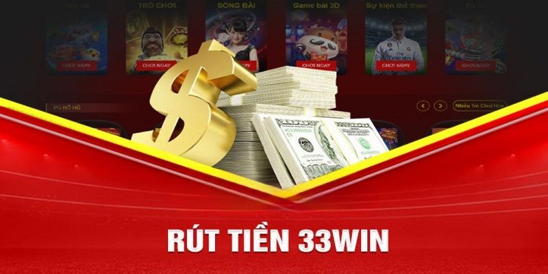 Rút tiền 33Win có những phương thức nào được cập nhật